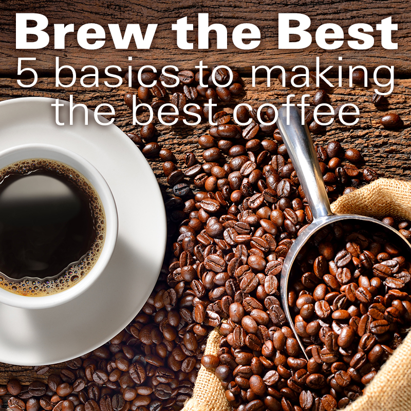 Brew the Best: 5 Basics to Making the Best Coffee
