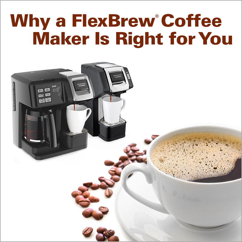 Why a FlexBrew&reg; Coffee Maker Is Right for You