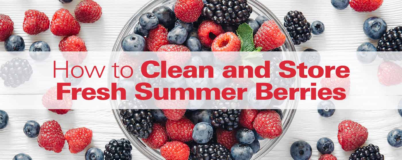 How to Clean & Store Fresh Summer Berries
