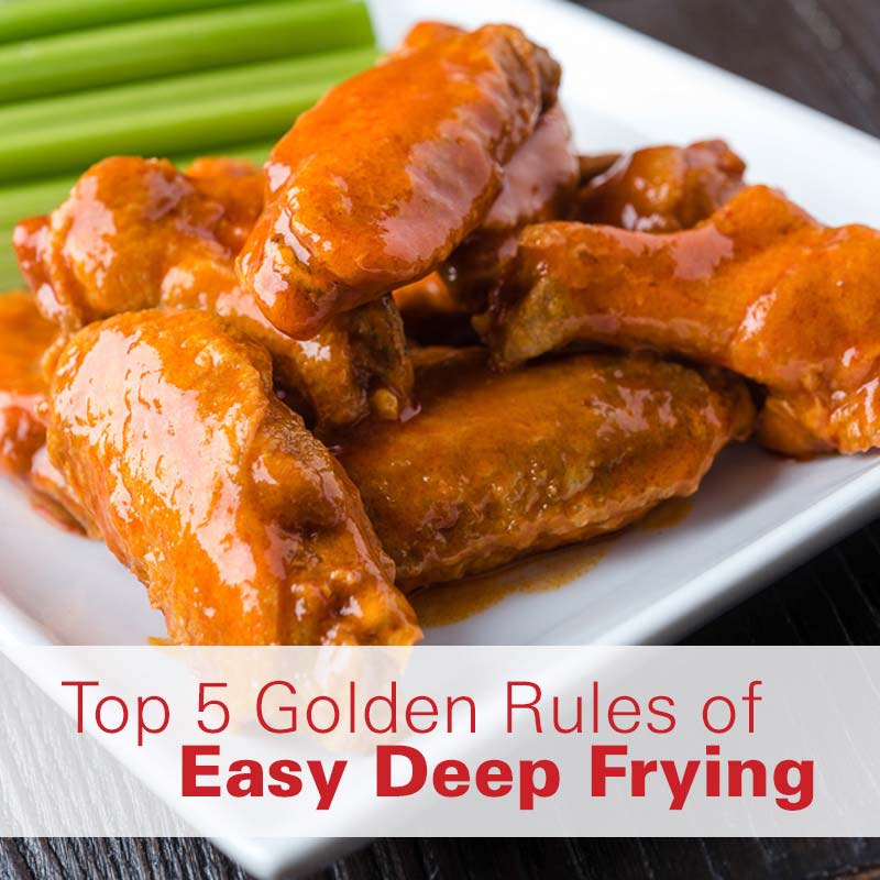 Top 5 Golden Rules of Easy Deep Frying