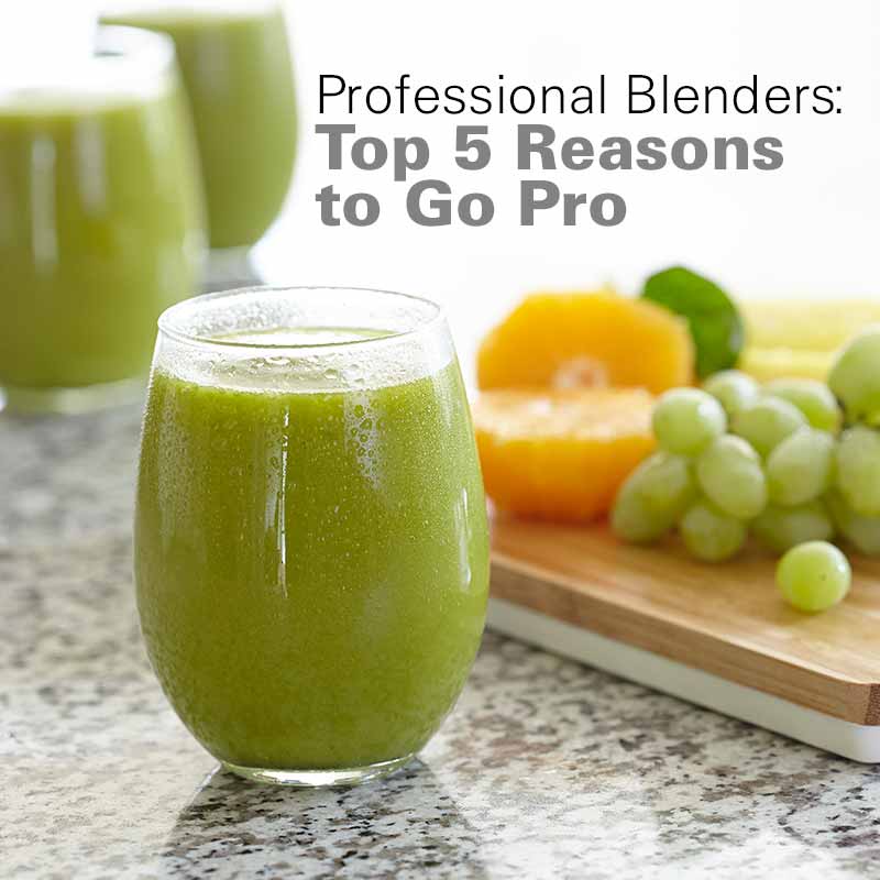 Professional Blenders: Top 5 Reasons to Go Pro